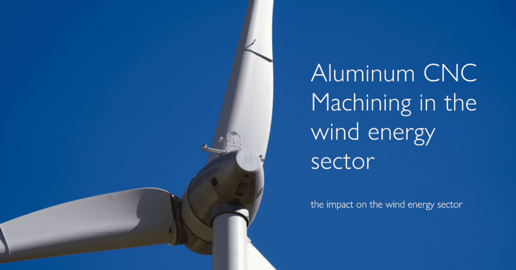 Desbloqueo del potencial de la energía verde: mecanizado CNC de aluminio  para turbinas eólicas: un estudio de caso - Servicio de mecanizado CNC,  creación rápida de prototipos