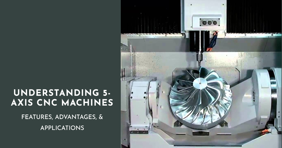 Comprendre les machines CNC 5 axes : caractéristiques, avantages et  applications - Service d'usinage CNC, prototypage rapide