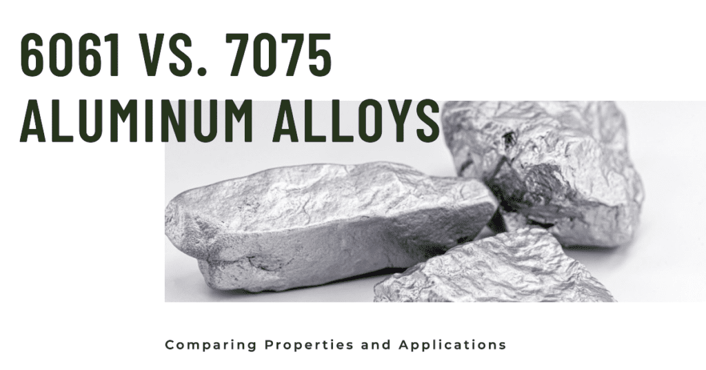 6061 vs. 7075 Aluminum Alloys: Properties, and Applications