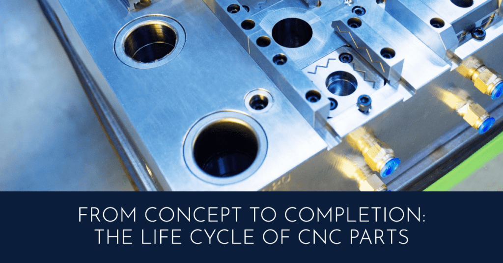 From Concept to Completion The Life Cycle of CNC Parts