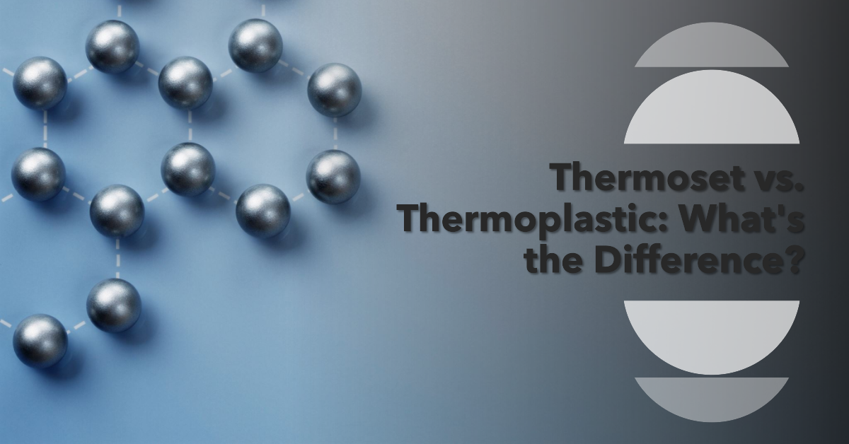 Thermoset vs Thermoplastic: What is the Difference?